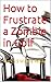 How to Frustrate a Zombie i...
