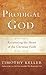 The Prodigal God: Recovering the Heart of the Christian Faith