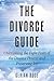 The Divorce Guide: Overcoming the Eight Fears of the Divorce Process and Preserving Joy