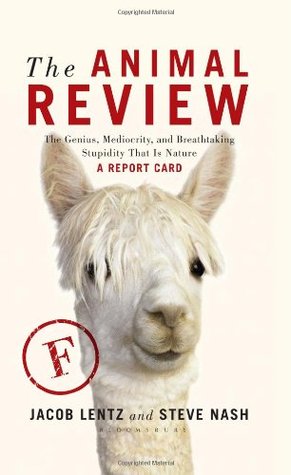The Animal Review: The Genius, Mediocrity, and Breathtaking Stupidity That Is Nature (Hardcover)