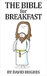 The Bible For Breakfast by David Hughes