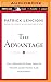 The Advantage: Why Organizational Health Trumps Everything Else In Business
