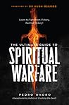 The Ultimate Guide to Spiritual Warfare by Pedro Okoro