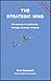 The Strategic Mind: The Journey to Leadership Through Strategic Thinking (Strategic Thinking Trilogy)