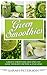 Green Smoothies: 400 Green Smoothie Recipes to Lose Weight, Detox & Cleanse