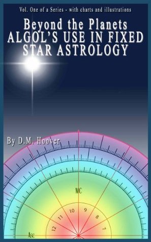 Algol's Use In Fixed Star Astrology (Beyond The Planets Book 1)