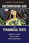 Encountering God in Tyrannical Texts: Reflections on Paul, Women, and the Authority of Scripture Encountering God in Tyrannical Texts: Reflections on Paul, Women, and the Authority of Scripture
