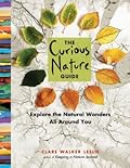 The Curious Nature Guide: Explore the Natural Wonders All Around You