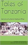 Tales of Tanzania: Memoirs of a District Medical Officer