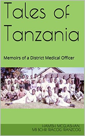 Tales of Tanzania: Memoirs of a District Medical Officer (Kindle Edition)