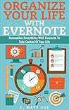 Organize Your Life With Evernote: Remember Everything With Evernote To Take Control Of Your Life