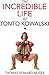 The Incredible Life of Tonto Kowalski: This book will add Quality Years to your Life!