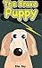 Books For Kids: The Brave Puppy: Children Books About Animals (Bedtime Storybook - Kids Adventure Books - Children Books - Free Stories - Kids Mystery - Kids Fantasy Books)