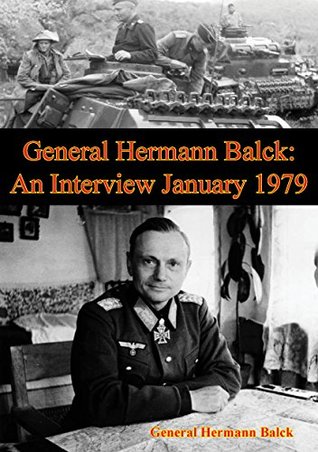 General Hermann Balck: An Interview January 1979 (Kindle Edition)