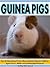 Guinea Pigs: Fun & Educational Facts About Guinea Pigs for Children Ages 4 to 8…With Lots of Beautiful Pictures!