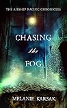 Chasing the Fog (The Airship Racing Chronicles, #3) Chasing the Fog (The Airship Racing Chronicles, #3)