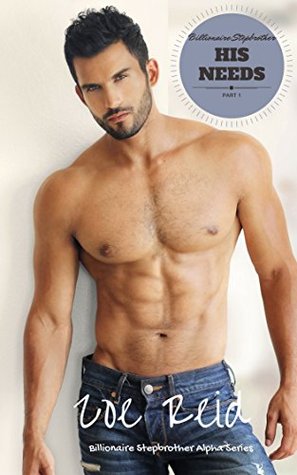 His Needs (Billionaire Stepbrother Alpha #1)