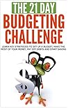 Budgeting: The 21-Day Budgeting Challenge - learn key strategies to set up a budget, make the most of your money, pay off debts and start saving (personal ... habit) (21-Day Challenges Book 4)