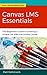 Canvas LMS Essentials: The ...