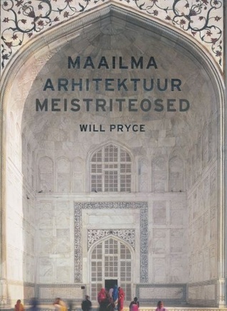 Maailma arhitektuur : meistriteosed