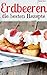 Erdbeeren – die besten Rezepte: Trendrezepte für Kuchen, Desserts, Smoothies & Co. (Superfoods im Alltag 6) (German Edition)