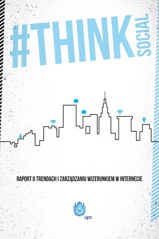 #Think social. Raport o trendach i zarządzaniu wizerunkiem w internecie