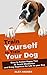 Training yourself for training your dog: Easy to Follow Dog Training and Puppy Training Tips to Teach Obedience and Bring Hapiness for Life to Your Dog ... guide, training) (dog training, dog books)