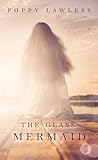 The Glass Mermaid by Poppy Lawless The Glass Mermaid by Poppy Lawless