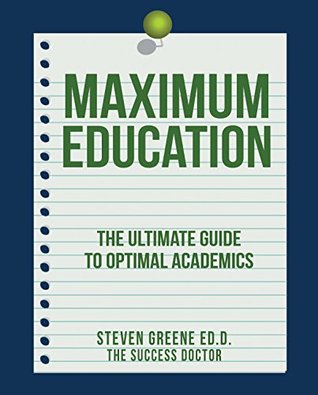 Maximum Education: The Ultimate Guide to Optimal Academics (Kindle Edition)