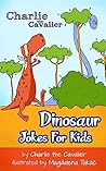 Dinosaur Jokes for Kids by Charlie The Cavalier