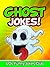 Ghost Jokes: Funny Ghost Jokes, Comedy, and Halloween Humor