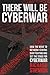 There Will Be Cyberwar: How...