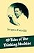 49 Tales of The Thinking Machine (49 detective stories featuring Professor Augustus S. F. X. Van Dusen, also known as "The Thinking Machine")