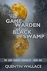 The Game Warden of Black Swamp by Quentin Wallace