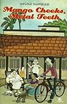 Mango Cheeks, Metal Teeth by Aruna Nambiar