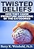 Twisted Beliefs: How They C...