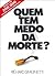 Quem tem medo da morte?