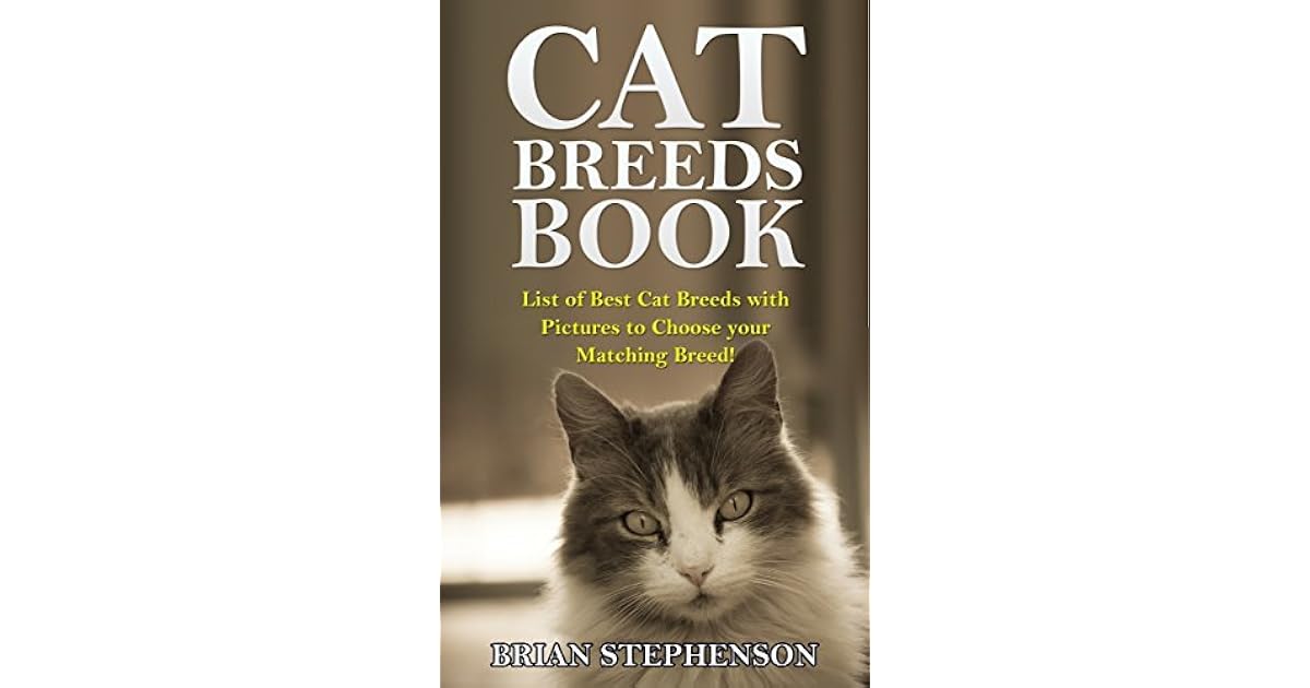 Cat Breeds Book List of Best Cat Breeds with Pictures to Choose your Matching Breed! by Brian