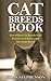 Cat Breeds Book: List of Best Cat Breeds with Pictures to Choose your Matching Breed!