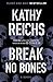 Break No Bones by Kathy Reichs Break No Bones by Kathy Reichs