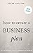 How to Create a Business Plan: The Beginner's Guide for the New Entrepreneur