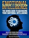 Emotional Intelligence: The Genius Guide To Maximizing Your Emotional Intelligence (Master Your Emotions, Thoughts, and Communication Skills 2.0, A Book You Can Actually Use) (2020 UPDATE)
