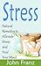 Stress: Natural Remedies to Alleviate Stress and Heal Your Mind (Stop Worrying, Manage Your Stress, Increase Your Happiness and Confidence)