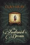 The Anatomist's Dream by Clio Gray