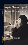 La gente feliz lee y toma café by Agnès Martin-Lugand