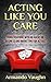 Acting Like You Care: Conversations with an Agent on Business and Marketing for Actors
