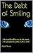 The Debt of Smiling: The world will never be the same - An epic journey of a restless soul