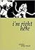 i'm right here