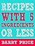 Recipes With 5 Ingredients ...