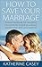 How to Save Your Marriage: ...